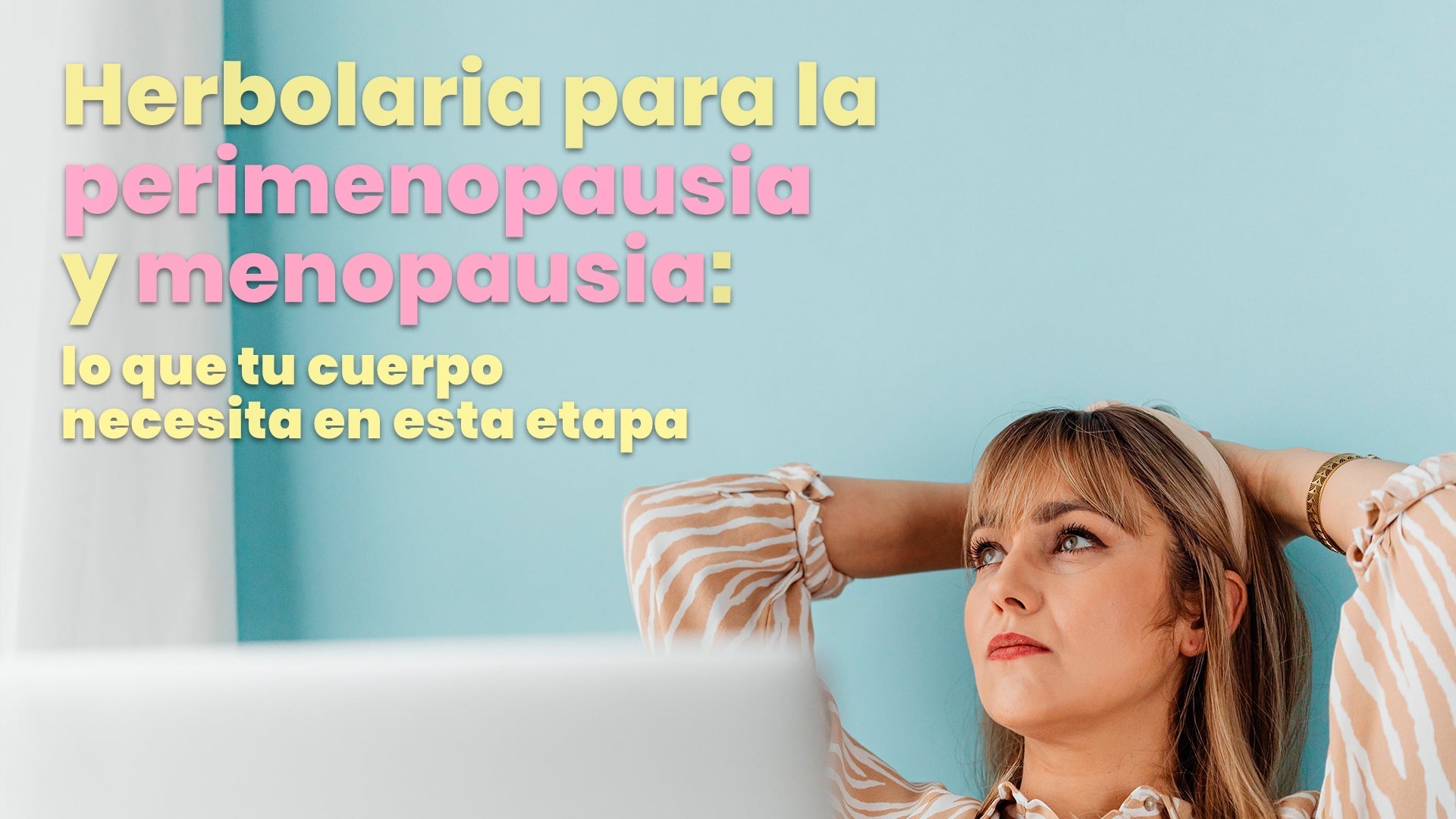 Herbolaria para la perimenopausia y menopausia: lo que tu cuerpo necesita en esta etapa.